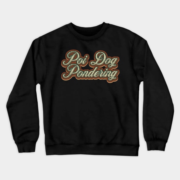 Poi Dog Pondering Vintage Text Crewneck Sweatshirt by Skeletownn